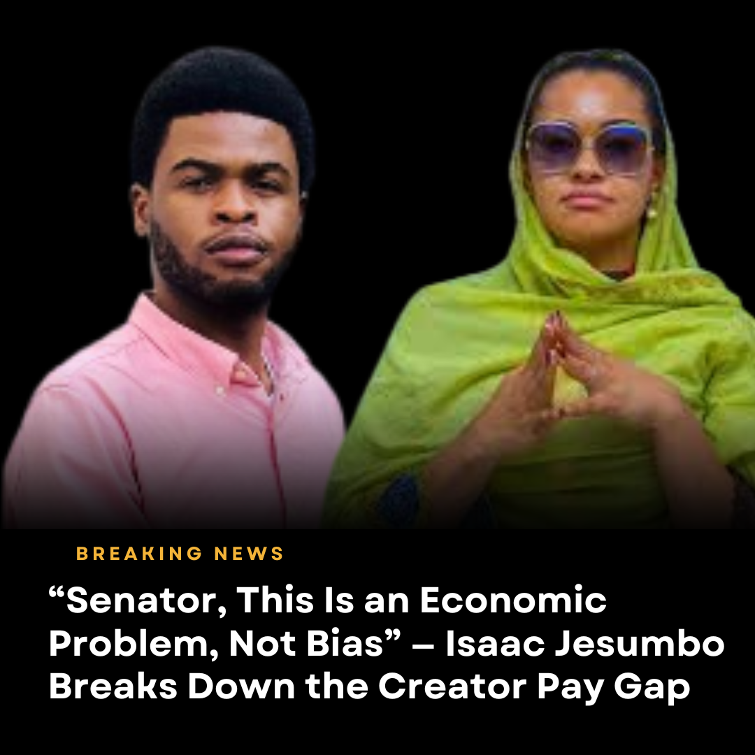 “Senator, This Is an Economic Problem, Not Bias” — Isaac Jesumbo Breaks Down the Creator Pay Gap